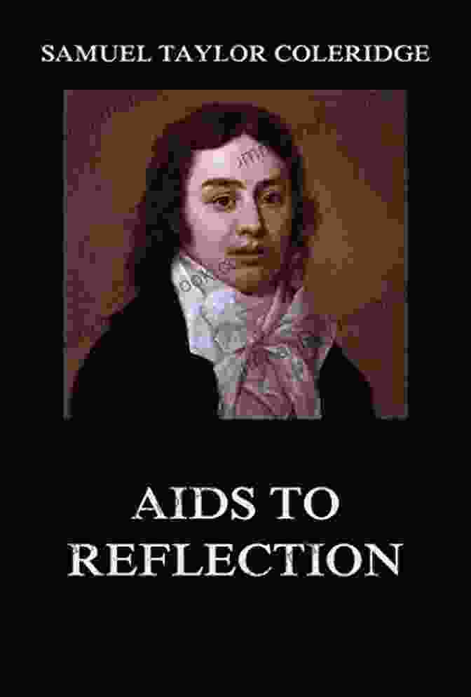 Aids To Reflection By Samuel Taylor Coleridge Coleridge Philosophy And Religion: Aids To Reflection And The Mirror Of The Spirit