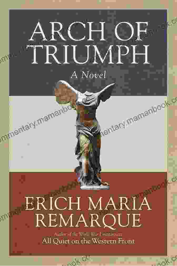 Book Cover Of 'Arch Of Triumph' By Erich Maria Remarque Arch Of Triumph: A Novel