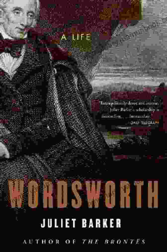 William Wordsworth Wordsworth: A Life Juliet Barker