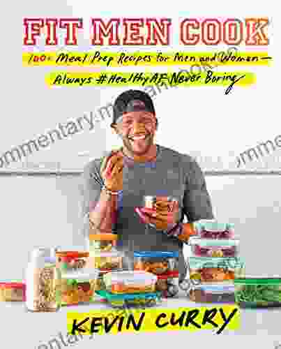 Fit Men Cook: 100+ Meal Prep Recipes For Men And Women Always #HealthyAF Never Boring