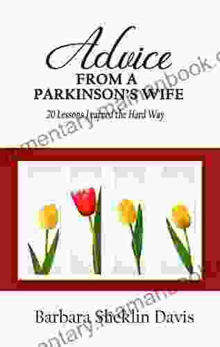 Advice From A Parkinson S Wife: 20 Lessons Learned The Hard Way (Parkinson S Disease 1)