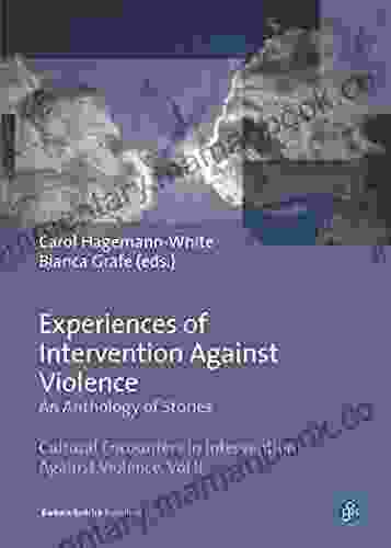 Experiences Of Intervention Against Violence: An Anthology Of Stories Stories In Four Languages From England Wales Germany Portugal And Slovenia (Cultural In Intervention Against Violence 2)
