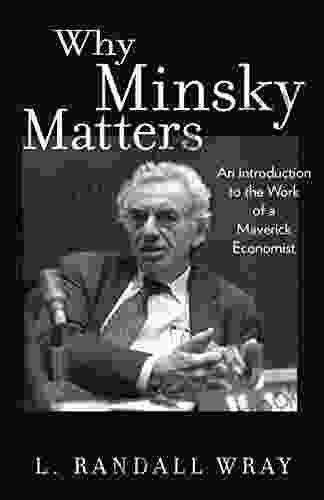 Why Minsky Matters: An Introduction To The Work Of A Maverick Economist