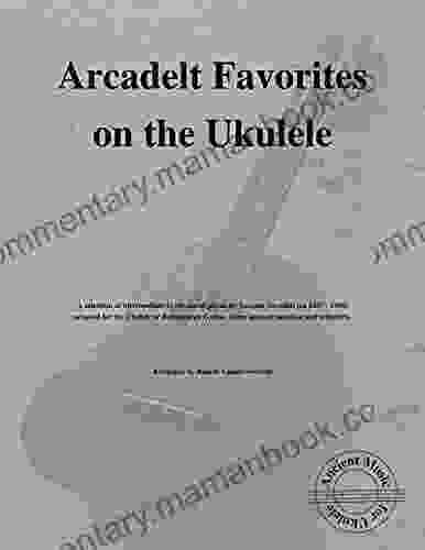 Arcadelt Favorites On The Ukulele: Ancient Music For Ukulele #13