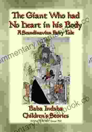 THE GIANT WHO HAD NO HEART IN HIS BODY A Scandinavian Fairy Tale: Baba Indaba S Children S Stories Issue 390 (Baba Indaba Children S Stories)