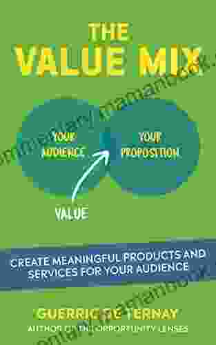 The Value Mix: Create Meaningful Products And Services For Your Audience