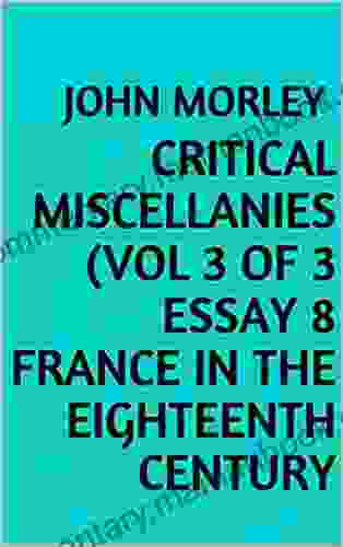 Critical Miscellanies (Vol 3 Of 3 Essay 8 France In The Eighteenth Century