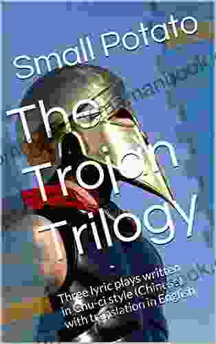 The Trojan Trilogy: Three Lyric Plays Written In Chu Ci Style (Chinese) With Translation In English