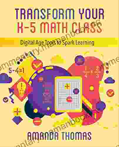 Transform Your K 5 Math Class: Digital Age Tools To Spark Learning