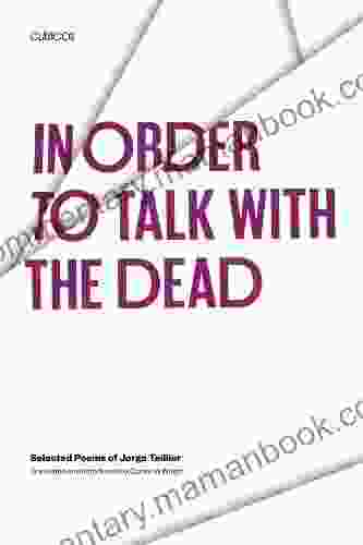 In Order To Talk With The Dead: Selected Poems Of Jorge Teillier (Texas Pan American Series)
