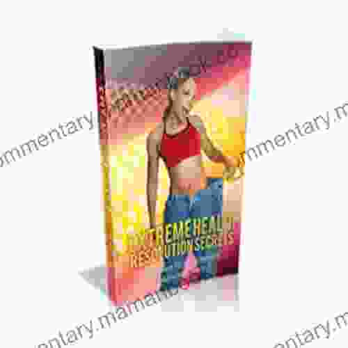 Extreme Health Resolution Secrets: Resolve To Lose Weight Massively Toady