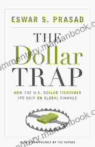 The Dollar Trap: How The U S Dollar Tightened Its Grip On Global Finance