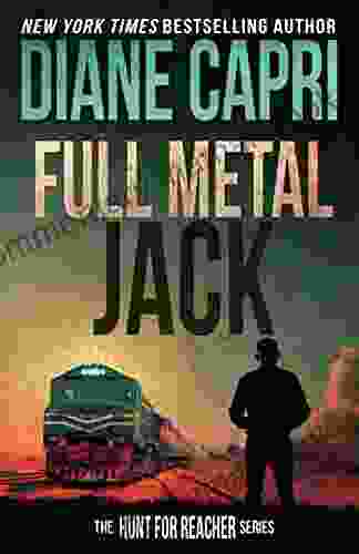 Full Metal Jack: Hunting Lee Child S Jack Reacher (The Hunt For Jack Reacher 13)