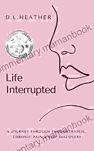 Life Interrupted Contemporary Poetry: A Journey Through Endometriosis Chronic Pain Self Discovery