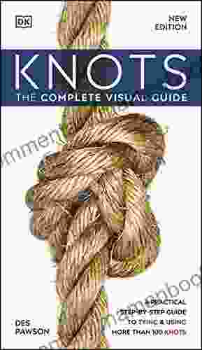 Knots : The Complete Visual Guide