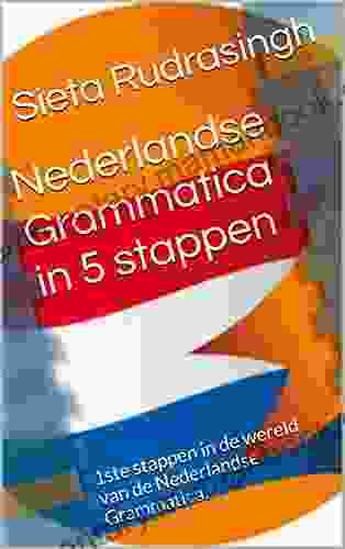 Nederlandse Grammatica In 5 Stappen: 1ste Stappen In De Wereld Van De Nederlandse Grammatica