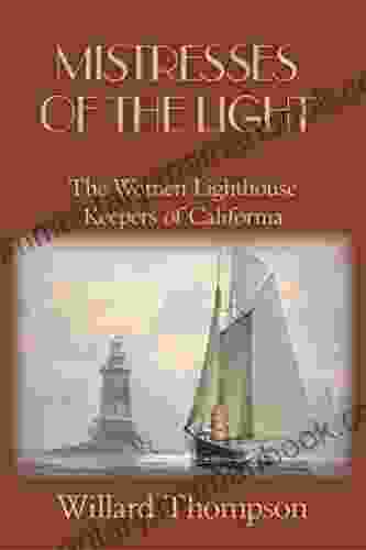 Mistresses Of The Light: The Women Lighthouse Keepers Of California (Chronicles Of Western Pioneers)