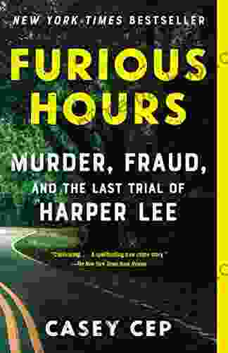 Furious Hours: Murder Fraud And The Last Trial Of Harper Lee