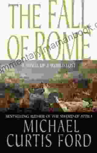 The Fall Of Rome: A Novel Of A World Lost
