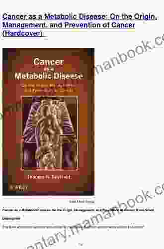Cancer As A Metabolic Disease: On The Origin Management And Prevention Of Cancer