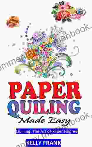 PAPER QUILING MADE EASY: Quilling: The Art Of Paper Filigree