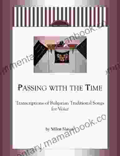 Passing With The Time Transcriptions Of Bulgarian Traditional Songs For Voice