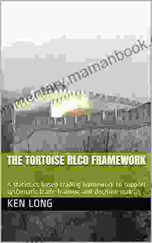 The Tortoise RLCO Framework: A Statistics Based Trading Framework To Support Systematic Trade Framing And Decision Making
