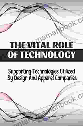 The Vital Role Of Technology: Supporting Technologies Utilized By Design And Apparel Companies