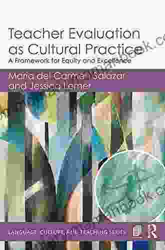 Teacher Evaluation As Cultural Practice: A Framework For Equity And Excellence (Language Culture And Teaching Series)