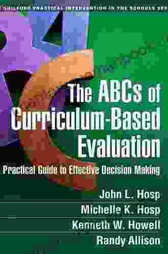 The ABCs Of Curriculum Based Evaluation: A Practical Guide To Effective Decision Making (The Guilford Practical Intervention In The Schools Series)
