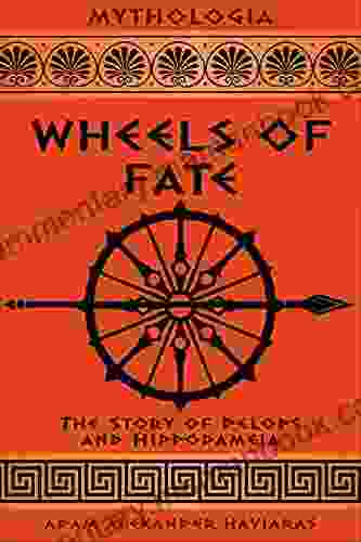 Wheels Of Fate: The Story Of Pelops And Hippodameia (Mythologia)