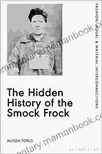 The Hidden History Of The Smock Frock: Deception And Disguise (Fashion: Visual Material Interconnections)
