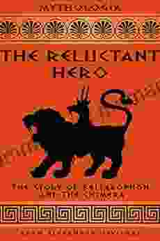 The Reluctant Hero: The Story Of Bellerophon And The Chimera (Mythologia)