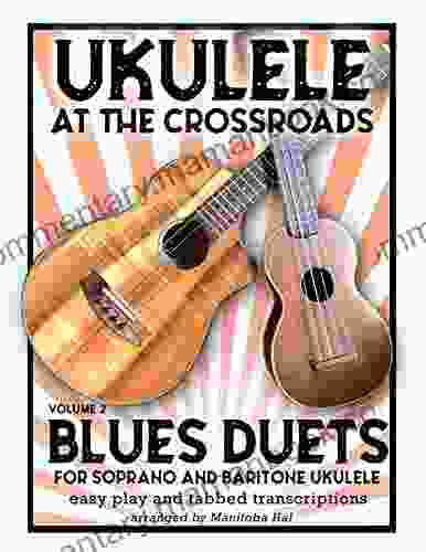 Ukulele At The Crossroads Vol 2 Blues Duets: For Soprano And Baritone Ukulele