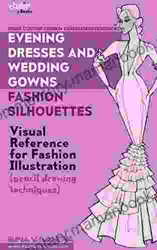 Evening Dresses And Wedding Gowns Fashion Silhouettes: Visual Reference For Fashion Illustration (pencil Drawing Techniques) (Haute Couture Fashion Illustration Resources 2)