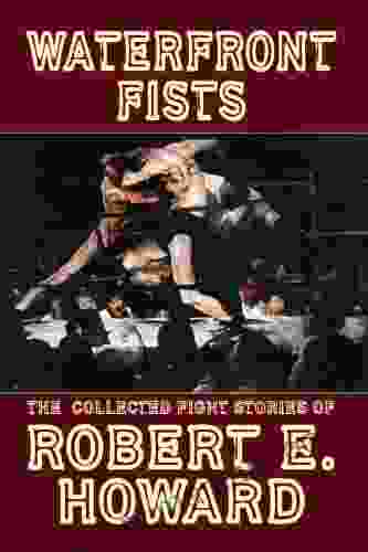 Waterfront Fists And Others: The Collected Fight Stories Of Robert E Howard