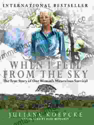When I Fell From The Sky: The True Story Of One Woman S Miraculous Survival