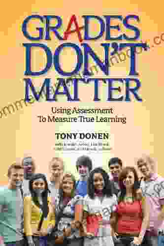 Grades Don T Matter: Using Assessment To Measure True Learning